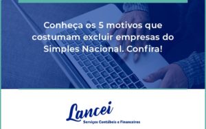 Conheça Os 5 Motivos Que Costumam Excluir Empresas Do Simples Nacional. Confira Lancei - Lancei Contabilidade - Escritório Contábil no Rio de Janeiro/RJ