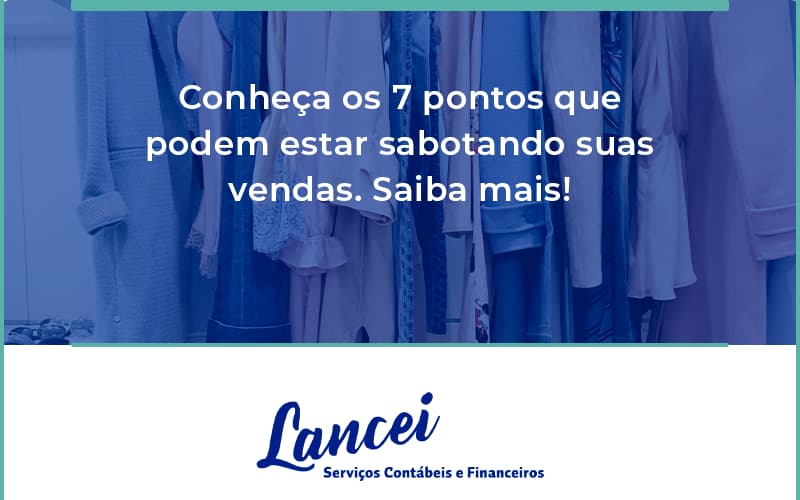 Conheça Os 7 Pontos Que Podem Estar Sabotando Suas Vendas. Saiba Mais Lancei - Lancei Contabilidade - Escritório Contábil no Rio de Janeiro/RJ