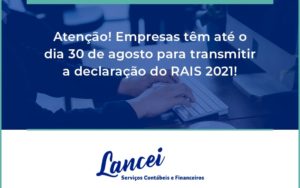 Empresas Têm Até O Dia 30 De Agosto Para Transmitir A Declaração Do Rais 2021 Lancei - Lancei Contabilidade - Escritório Contábil no Rio de Janeiro/RJ