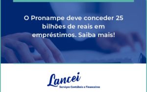 O Pronampe Deve Conceder 25 Bilhões De Reais Em Empréstimos. Saiba Mais! Lancei - Lancei Contabilidade - Escritório Contábil no Rio de Janeiro/RJ