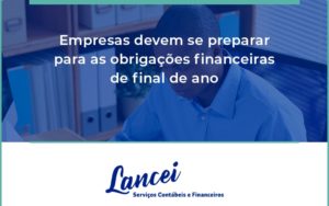 Empresas Devem Se Preparar Para As Obrigações Financeiras De Final De Ano Lancei - Lancei Contabilidade - Escritório Contábil no Rio de Janeiro/RJ