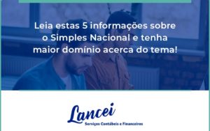 Leia Estas 5 Informações Sobre O Simples Nacional E Tenha Maior Domínio Acerca Do Tema Lancei - Lancei Contabilidade - Escritório Contábil no Rio de Janeiro/RJ