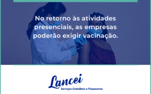 No Retorno às Atividades Presenciais, As Empresas Poderão Exigir Vacinação. Saiba Mais Lancei - Lancei Contabilidade - Escritório Contábil no Rio de Janeiro/RJ