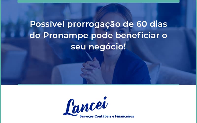 Possível Prorrogação De 60 Dias Do Pronampe Pode Beneficiar O Seu Negócio Lancei - Lancei Contabilidade - Escritório Contábil no Rio de Janeiro/RJ