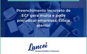 Preenchimento Incorreto De Ecf Gera Multa E Pode Prejudicar Empresas. Esteja Atento! Lancei - Lancei Contabilidade - Escritório Contábil no Rio de Janeiro/RJ