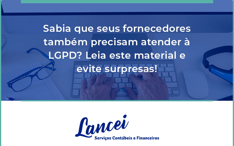 Sabia Que Seus Fornecedores Também Precisam Atender à Lgpd Lancei - Lancei Contabilidade - Escritório Contábil no Rio de Janeiro/RJ