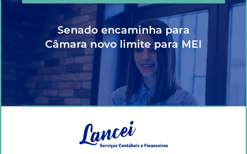 Senado Encaminha Para Câmara Novo Limite Para Mei Lancei - Lancei Contabilidade - Escritório Contábil no Rio de Janeiro/RJ