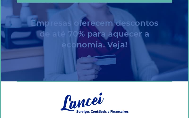 Empresas Oferecem Descontos De Até 70% Para Aquecer A Economia. Veja! Lancei - Lancei Contabilidade - Escritório Contábil no Rio de Janeiro/RJ