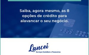 Saiba, Agora Mesmo, As 8 Opções De Crédito Para Alavancar O Seu Negócio. Lancei - Lancei Contabilidade - Escritório Contábil no Rio de Janeiro/RJ