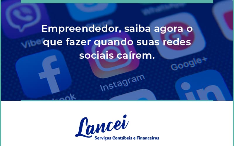 Empreendedor, Saiba Agora O Que Fazer Quando Suas Redes Sociais Caírem Lancei - Lancei Contabilidade - Escritório Contábil no Rio de Janeiro/RJ