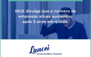 Ibge Divulga Que Numero De Empresa Ativas Aumentou Lancei - Lancei Contabilidade - Escritório Contábil no Rio de Janeiro/RJ