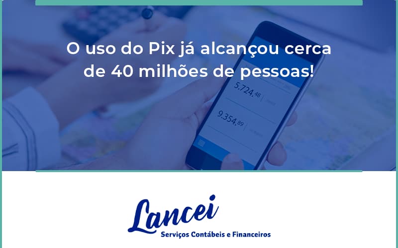 O Uso Do Pix Ja Alcancou 40 Milhoes De Pessoas Lancei - Lancei Contabilidade - Escritório Contábil no Rio de Janeiro/RJ