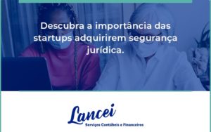 Descubra A Importancia Das Startups Lancei - Lancei Contabilidade - Escritório Contábil no Rio de Janeiro/RJ