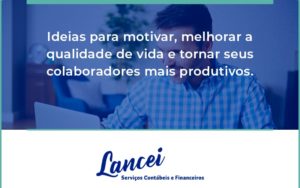 Ideias Para Motivar Melhorar Sua Qualidade De Vida Lancei - Lancei Contabilidade - Escritório Contábil no Rio de Janeiro/RJ