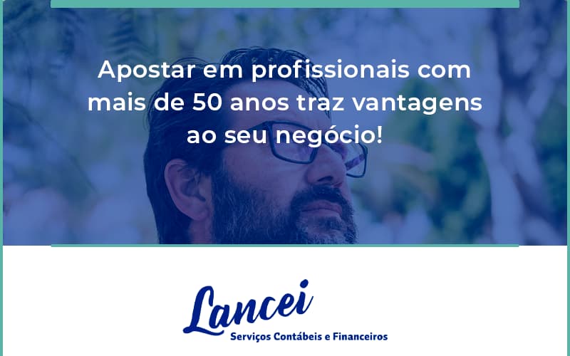 Apostar Em Profissionais De Mais De 50 Anos Lancei - Lancei Contabilidade - Escritório Contábil no Rio de Janeiro/RJ